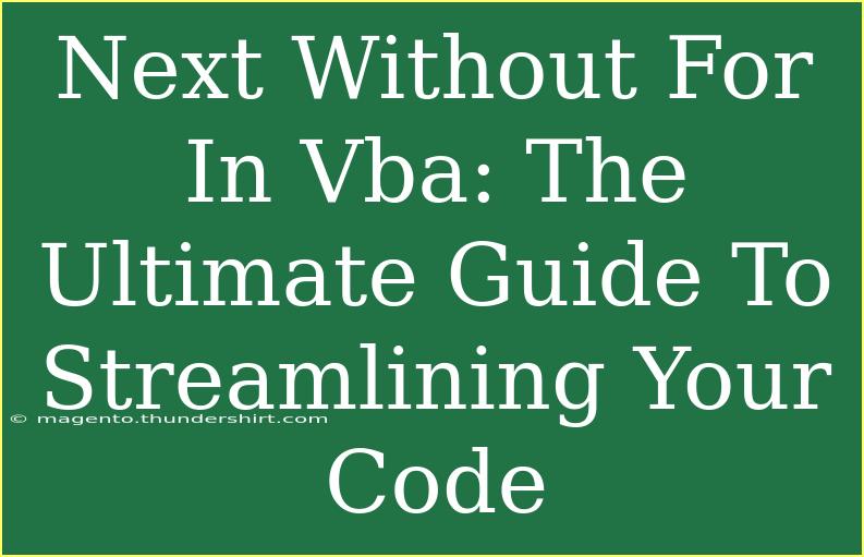 Next Without For In Vba: The Ultimate Guide To Streamlining Your Code