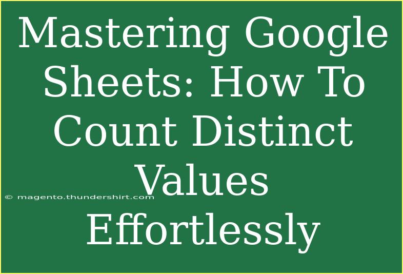 Mastering Google Sheets: How To Count Distinct Values Effortlessly