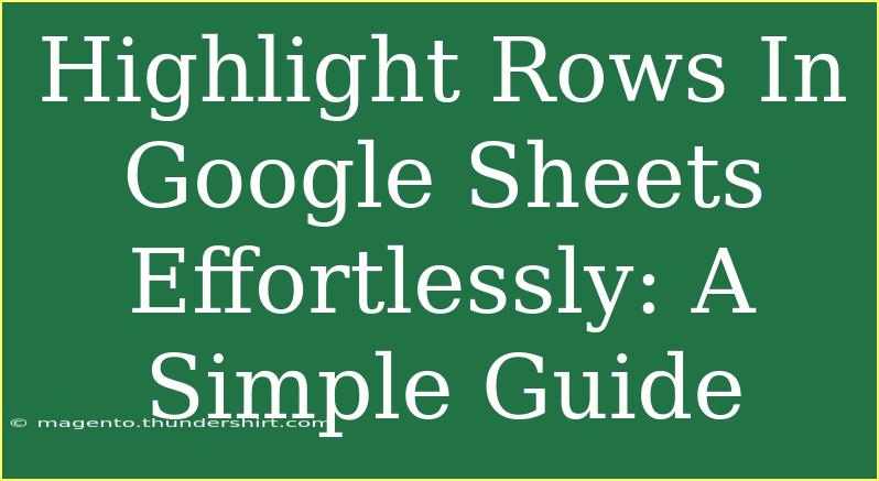 Highlight Rows In Google Sheets Effortlessly: A Simple Guide