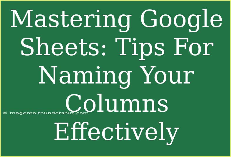 Mastering Google Sheets: Tips For Naming Your Columns Effectively