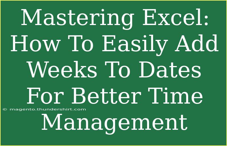 Mastering Excel: How To Easily Add Weeks To Dates For Better Time Management