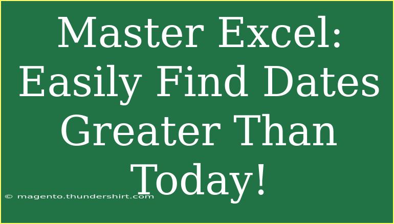 Master Excel: Easily Find Dates Greater Than Today!