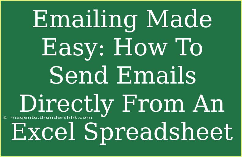 Emailing Made Easy: How To Send Emails Directly From An Excel Spreadsheet