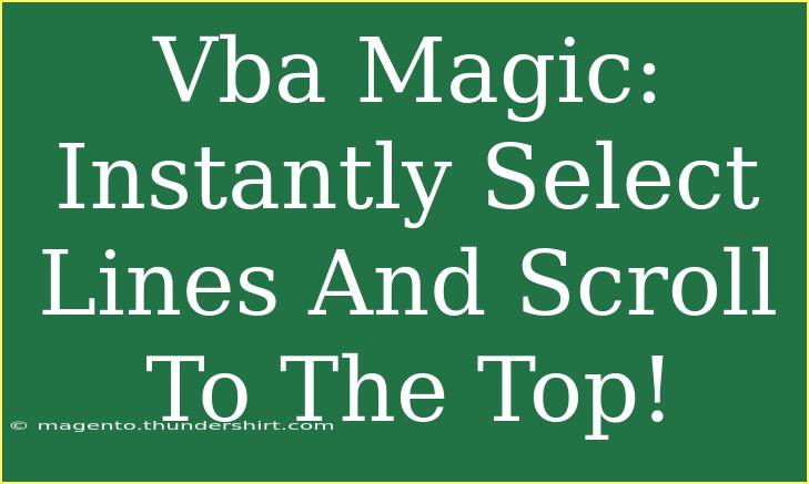 Vba Magic: Instantly Select Lines And Scroll To The Top!