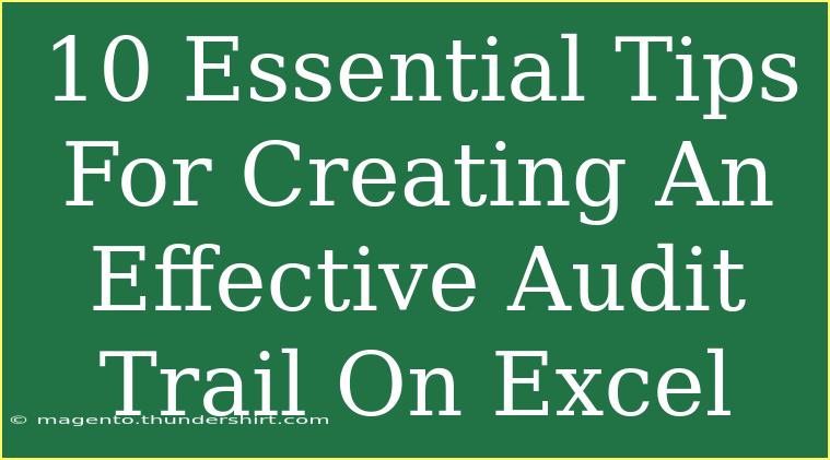 10 Essential Tips For Creating An Effective Audit Trail On Excel