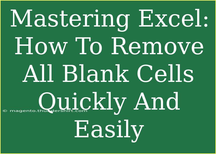 Mastering Excel: How To Remove All Blank Cells Quickly And Easily