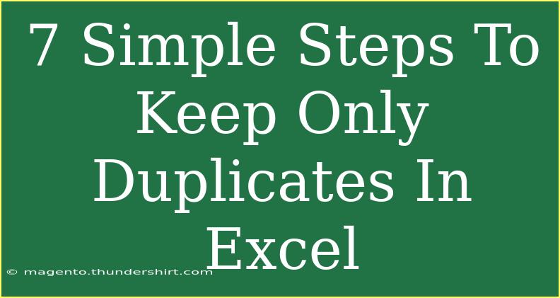 7 Simple Steps To Keep Only Duplicates In Excel