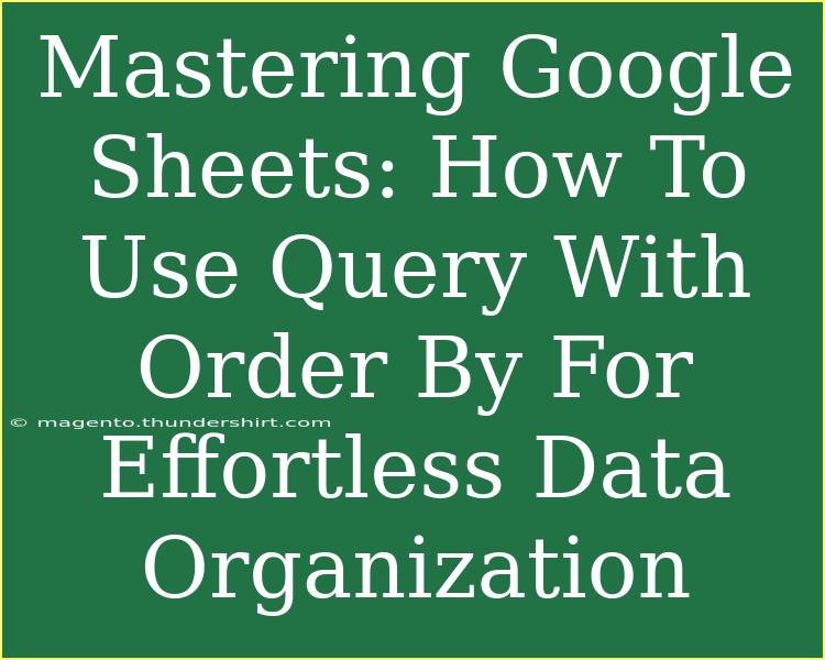 Mastering Google Sheets: How To Use Query With Order By For Effortless Data Organization