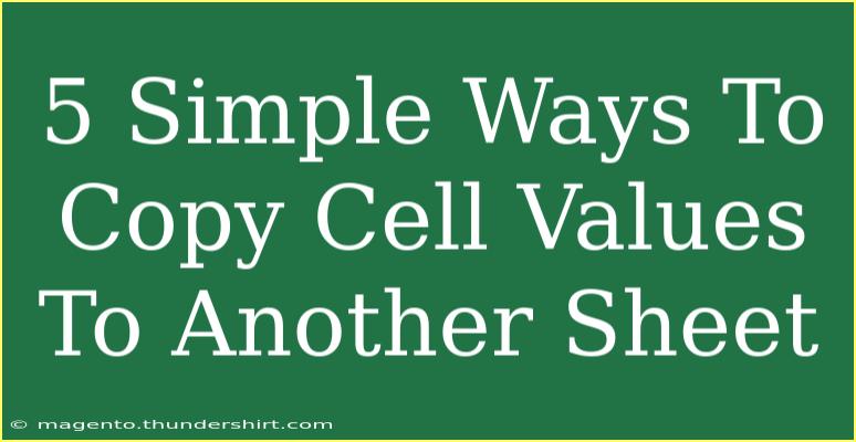 5 Simple Ways To Copy Cell Values To Another Sheet