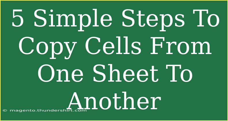 5 Simple Steps To Copy Cells From One Sheet To Another