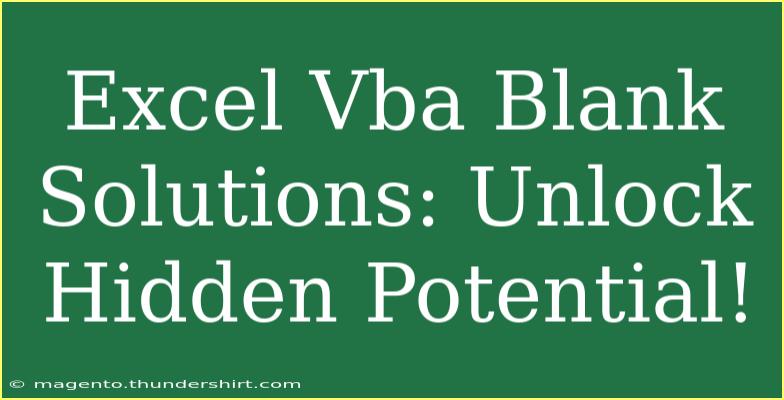 Excel Vba Blank Solutions: Unlock Hidden Potential!