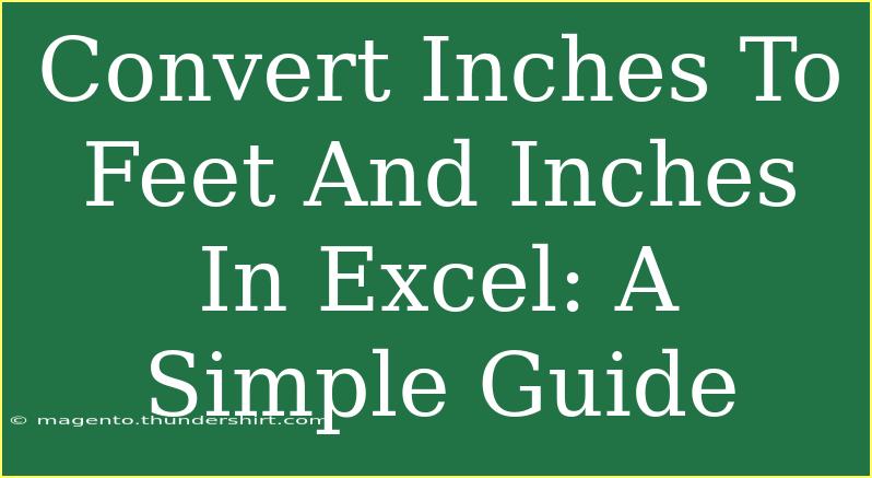 Convert Inches To Feet And Inches In Excel: A Simple Guide