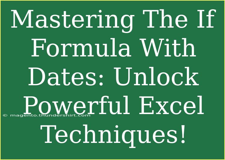 Mastering The If Formula With Dates: Unlock Powerful Excel Techniques!