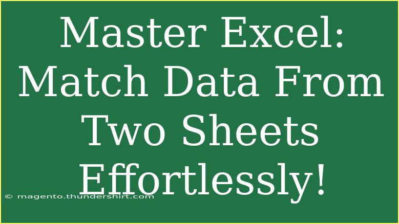 Master Excel: Match Data From Two Sheets Effortlessly!