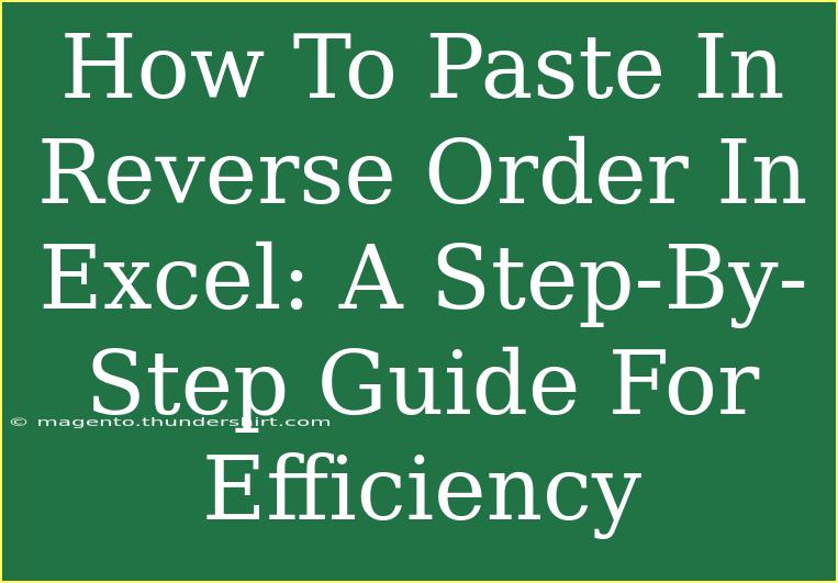 How To Paste In Reverse Order In Excel: A Step-By-Step Guide For Efficiency