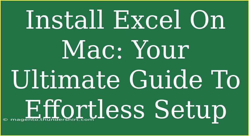 Install Excel On Mac: Your Ultimate Guide To Effortless Setup