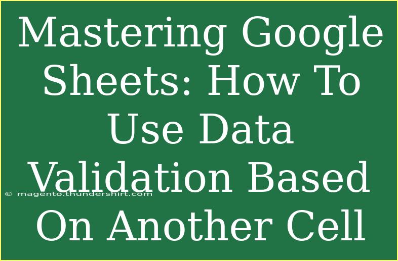 Mastering Google Sheets: How To Use Data Validation Based On Another Cell