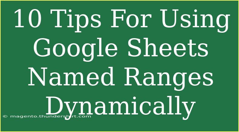 10 Tips For Using Google Sheets Named Ranges Dynamically