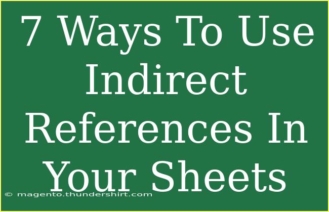 7 Ways To Use Indirect References In Your Sheets