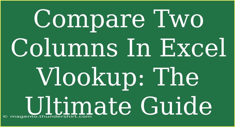 Compare Two Columns In Excel Vlookup: The Ultimate Guide