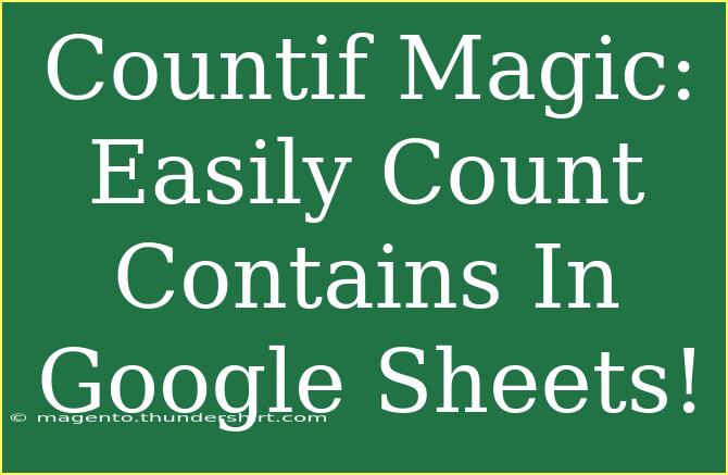 Countif Magic: Easily Count Contains In Google Sheets!