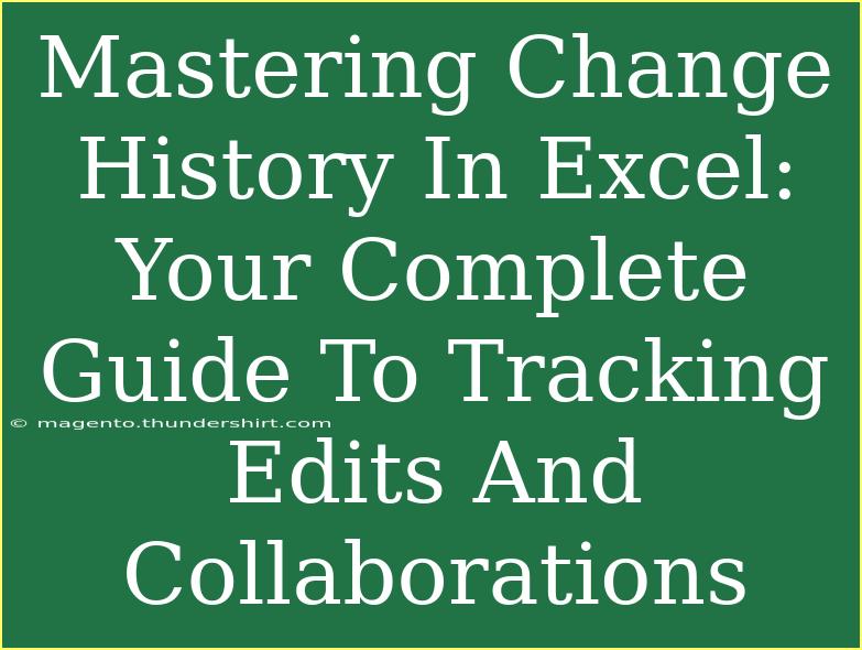 Mastering Change History In Excel: Your Complete Guide To Tracking Edits And Collaborations