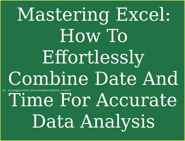 Mastering Excel: How To Effortlessly Combine Date And Time For Accurate Data Analysis