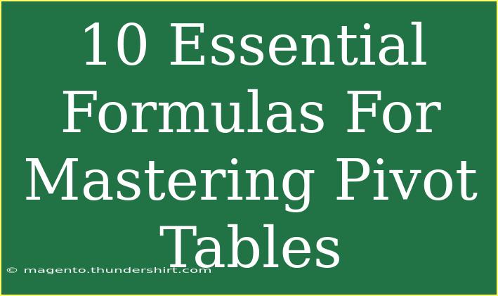 10 Essential Formulas For Mastering Pivot Tables