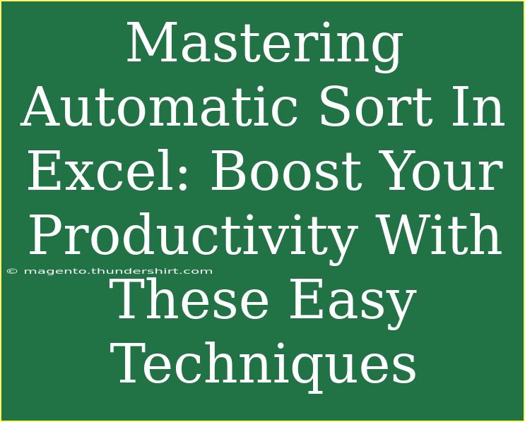 Mastering Automatic Sort In Excel: Boost Your Productivity With These Easy Techniques