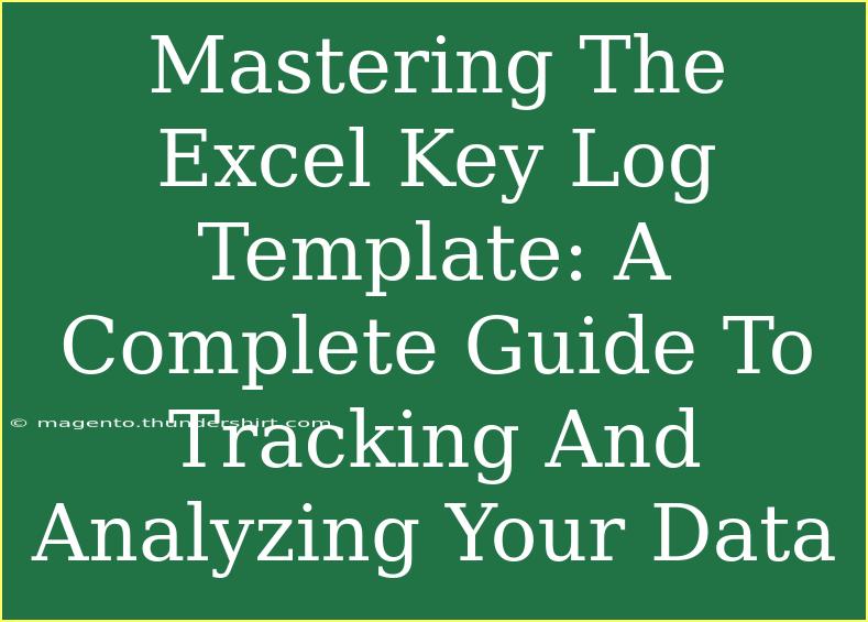 Mastering The Excel Key Log Template: A Complete Guide To Tracking And Analyzing Your Data