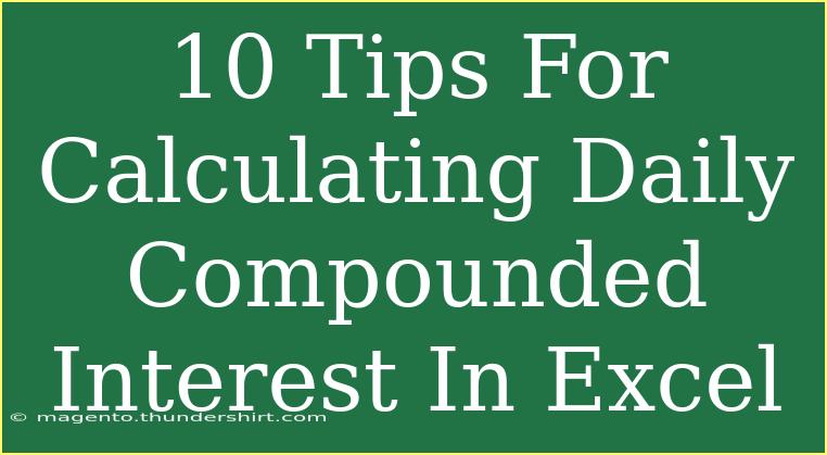 10 Tips For Calculating Daily Compounded Interest In Excel