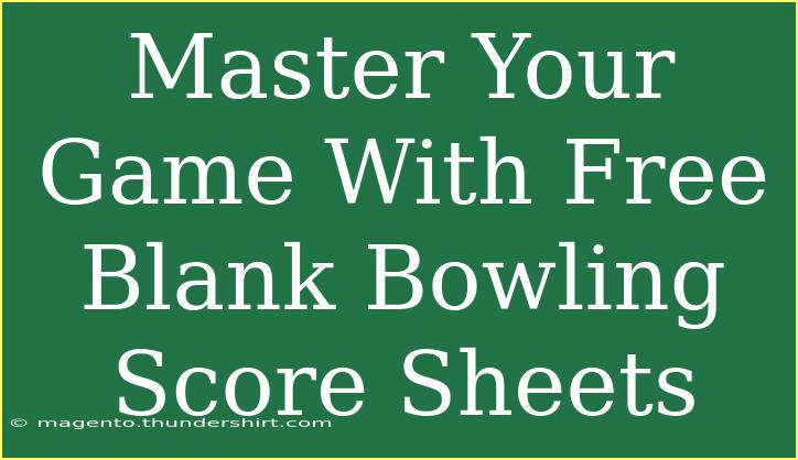 Master Your Game With Free Blank Bowling Score Sheets