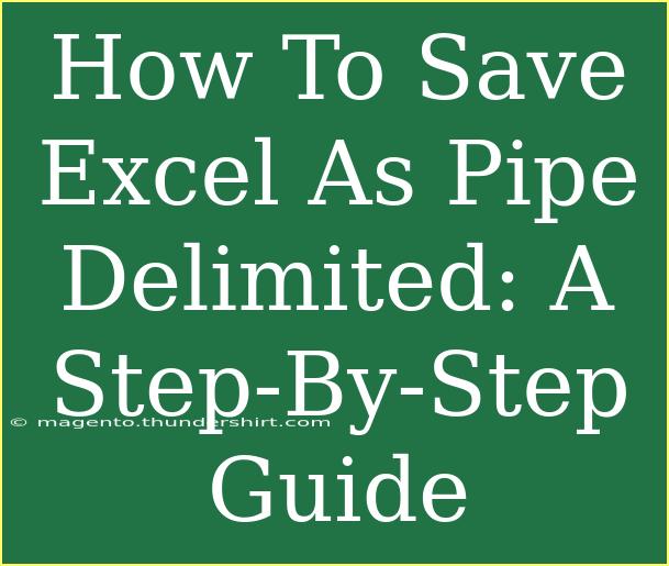 How To Save Excel As Pipe Delimited: A Step-By-Step Guide