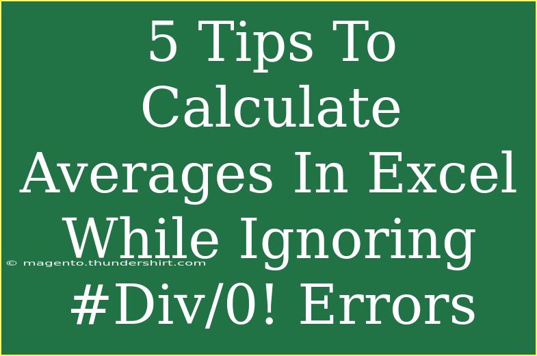 5 Tips To Calculate Averages In Excel While Ignoring #Div/0! Errors