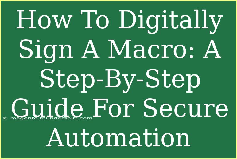 How To Digitally Sign A Macro: A Step-By-Step Guide For Secure Automation