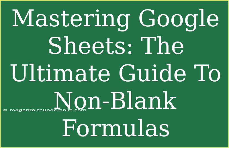 Mastering Google Sheets: The Ultimate Guide To Non-Blank Formulas