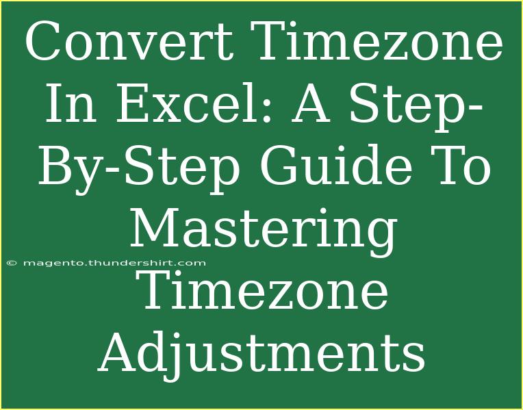 Convert Timezone In Excel: A Step-By-Step Guide To Mastering Timezone Adjustments