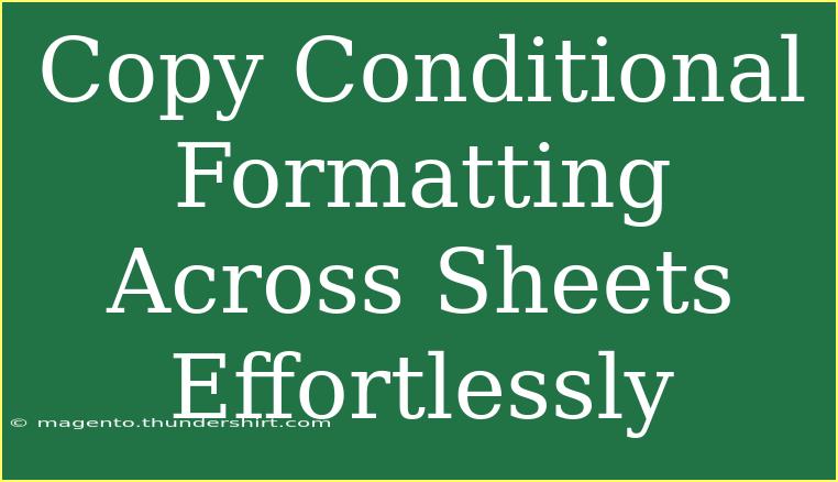 Copy Conditional Formatting Across Sheets Effortlessly