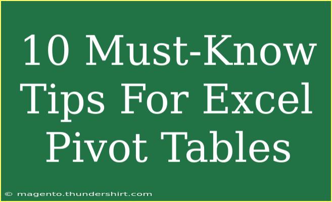 10 Must-Know Tips For Excel Pivot Tables