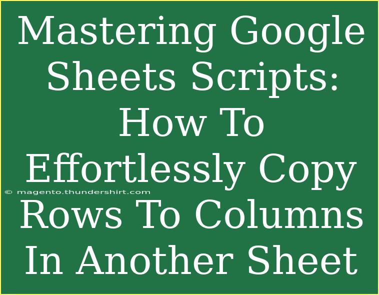 Mastering Google Sheets Scripts: How To Effortlessly Copy Rows To Columns In Another Sheet