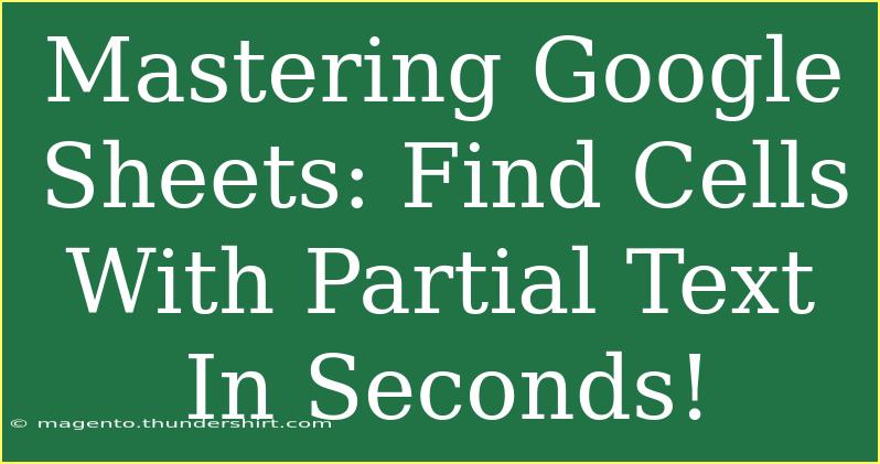 Mastering Google Sheets: Find Cells With Partial Text In Seconds!