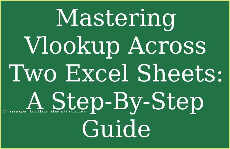 Mastering Vlookup Across Two Excel Sheets: A Step-By-Step Guide