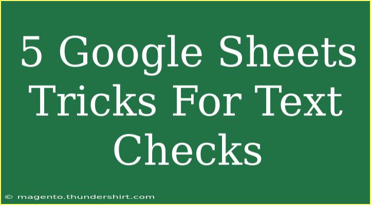 5 Google Sheets Tricks For Text Checks