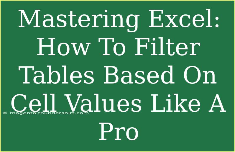 Mastering Excel: How To Filter Tables Based On Cell Values Like A Pro