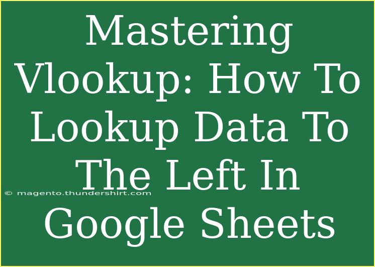 Mastering Vlookup: How To Lookup Data To The Left In Google Sheets