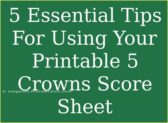 5 Essential Tips For Using Your Printable 5 Crowns Score Sheet