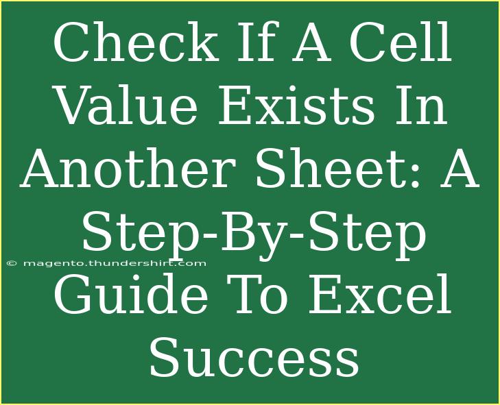 Check If A Cell Value Exists In Another Sheet: A Step-By-Step Guide To Excel Success