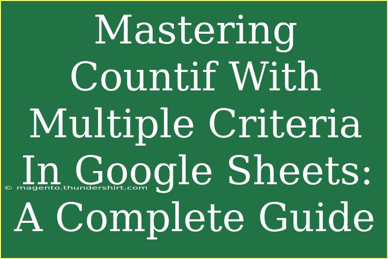 Mastering Countif With Multiple Criteria In Google Sheets: A Complete Guide