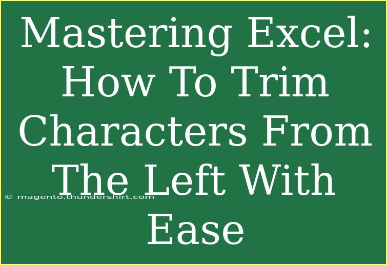 Mastering Excel: How To Trim Characters From The Left With Ease