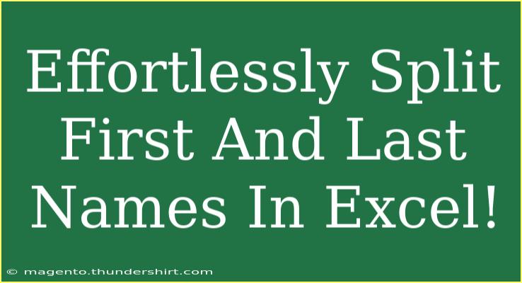 Effortlessly Split First And Last Names In Excel!